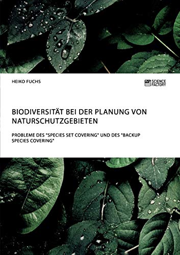 Biodiversität bei der Planung von Naturschutzgebieten. Probleme des Species Set Covering und des Backup Species Covering Heiko Fuchs Author