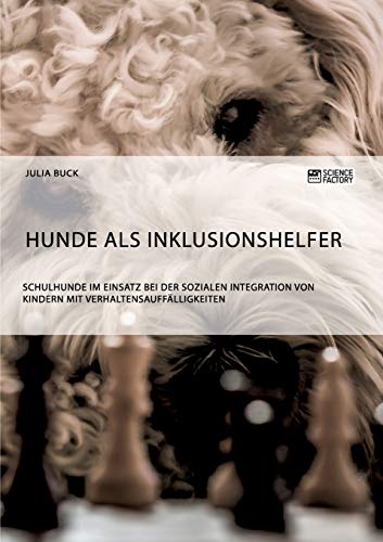 Beispielbild fr Hunde als Inklusionshelfer. Schulhunde im Einsatz bei der sozialen Integration von Kindern mit Verhaltensaufflligkeiten zum Verkauf von medimops