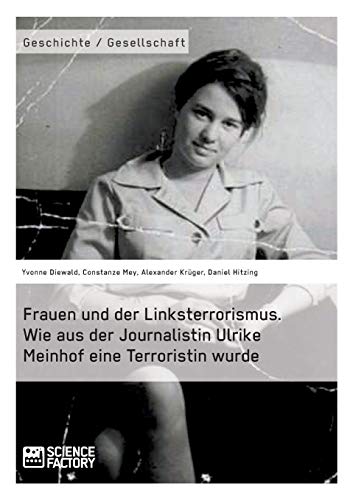 Stock image for Frauen und der Linksterrorismus. Wie aus der Journalistin Ulrike Meinhof eine Terroristin wurde (German Edition) for sale by Lucky's Textbooks