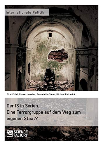 Stock image for Der IS in Syrien. Eine Terrorgruppe auf dem Weg zum eigenen Staat? (German Edition) for sale by Lucky's Textbooks