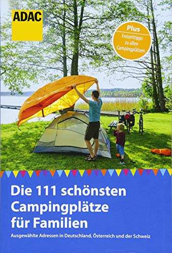 Imagen de archivo de ADAC Reisefhrer: Die 111 schnsten Campingpltze fr Familien: Ausgewhlte Adressen in Deutschland, sterreich und der Schweiz (ADAC New Business) a la venta por medimops