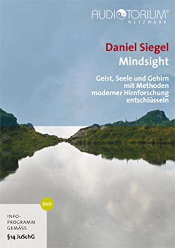 9783956910036: Siegel, Daniel: Mindsight - Geist, Seele und Gehirn mit Methoden moderner Hirnforschung entschlsseln