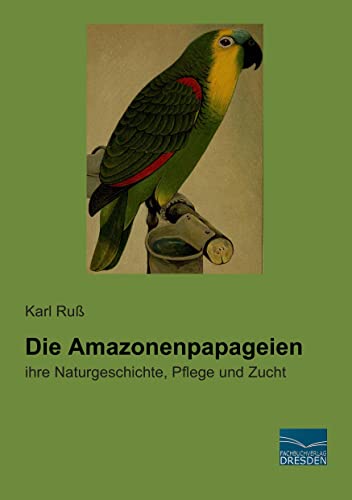 Stock image for Die Amazonenpapageien: ihre Naturgeschichte, Pflege und Zucht for sale by medimops