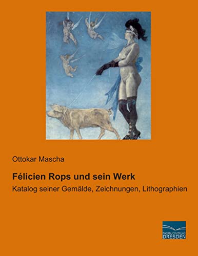 9783956923692: Felicien Rops und sein Werk: Katalog seiner Gemaelde, Zeichnungen, Lithographien: Katalog seiner Gemlde, Zeichnungen, Lithographien