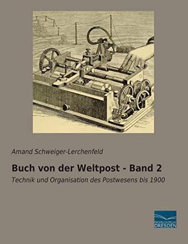 9783956924972: Buch von der Weltpost - Band 2: Technik und Organisation des Postwesens bis 1900