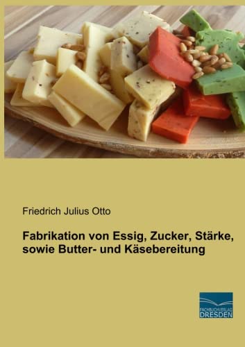 9783956925320: Fabrikation von Essig, Zucker, Staerke, sowie Butter- und Kaesebereitung