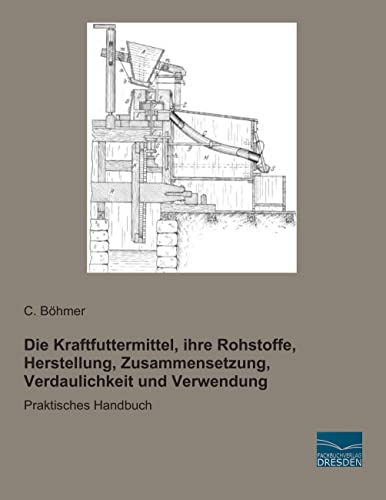 Stock image for Die Kraftfuttermittel, ihre Rohstoffe, Herstellung und Verwendung: Praktisches Handbuch for sale by Revaluation Books