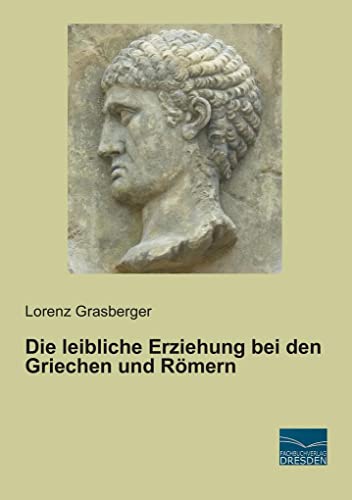 Imagen de archivo de Die leibliche Erziehung bei den Griechen und Roemern a la venta por Revaluation Books