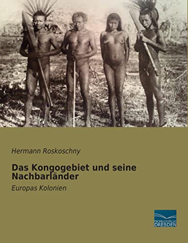 Das Kongogebiet und seine Nachbarländer : Europas Kolonien - Hermann Roskoschny