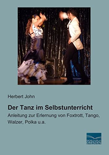 Stock image for Der Tanz im Selbstunterricht: Anleitung zur Erlernung von Foxtrott, Tango, Walzer, Polka u.a. for sale by medimops