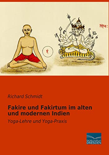 9783956928161: Fakire und Fakirtum im alten und modernen Indien: Yoga-Lehre und Yoga-Praxis