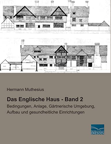 Stock image for Das Englische Haus - Band 2: Bedingungen, Anlage, Gaertnerische Umgebung, Aufbau und gesundheitliche Einrichtungen: Bedingungen, Anlage, Gärtnerische Umgebung, Aufbau und gesundheitliche Einrichtungen for sale by WorldofBooks