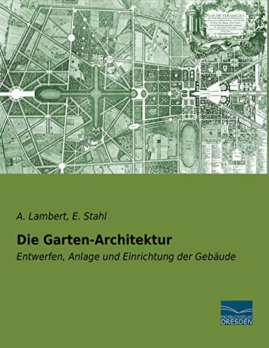 Imagen de archivo de Die Garten-Architektur: Entwerfen, Anlage und Einrichtung der Gebude a la venta por Revaluation Books