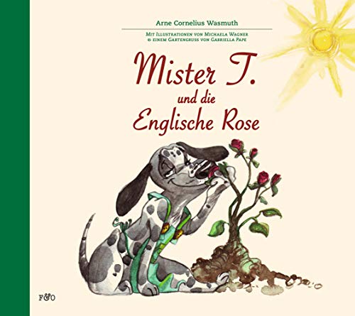 Beispielbild fr Mister T. und die Englische Rose: Mit Illustrationen von Michaela Wagner & einem Gartengru von Gabriella Pape zum Verkauf von medimops