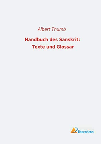 9783956971068: Handbuch des Sanskrit: Texte und Glossar: Eine Einfhrung in das sprachwissenschaftliche Studium des Altindischen