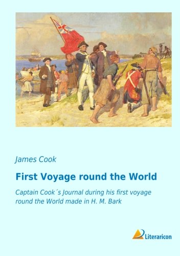9783956977343: First Voyage round the World: Captain Cook's Journal during his first Voyage round the World made in H. M. Bark