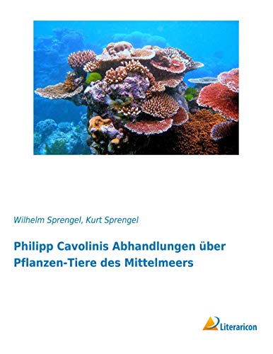9783956978999: Philipp Cavolinis Abhandlungen ber Pflanzen-Tiere des Mittelmeers