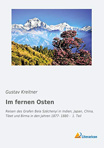 9783956979712: Im fernen Osten: Reisen des Grafen Bela Szchenyi in Indien, Japan, China, Tibet und Birma in den Jahren 1877- 1880 - 1. Teil
