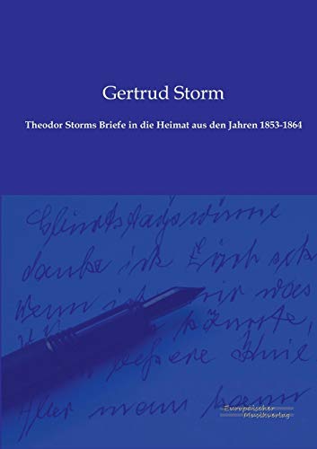 9783956980138: Theodor Storms Briefe in die Heimat aus den Jahren 1853-1864 (German Edition)