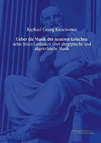 Beispielbild fr Ueber die Musik der neueren Griechen: nebst freien Gedanken ber altegyptische und altgriechische Musik (German Edition) zum Verkauf von Lucky's Textbooks