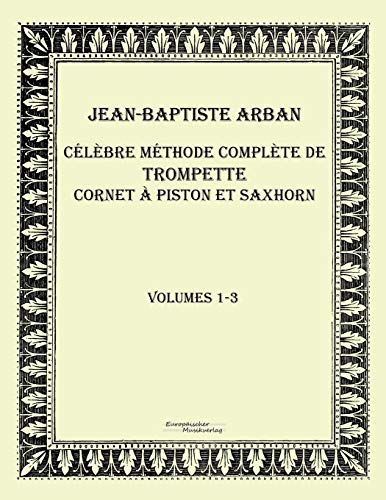 Stock image for Celebre methode complete de trompette cornet a piston et saxhorn: Volumes 1-3 (French Edition) for sale by GF Books, Inc.