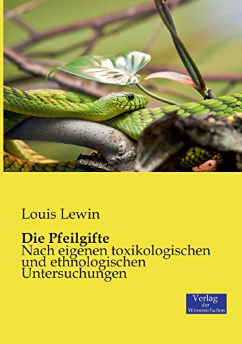 Stock image for Die Pfeilgifte: Nach eigenen toxikologischen und ethnologischen Untersuchungen for sale by medimops