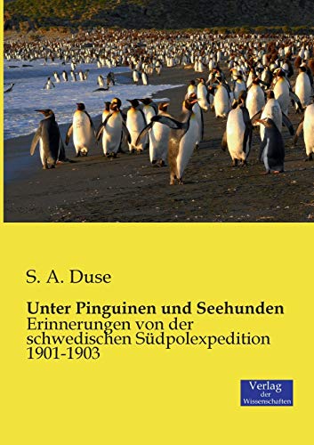 Imagen de archivo de Unter Pinguinen und Seehunden: Erinnerungen von der schwedischen Sdpolexpedition 1901-1903 (German Edition) a la venta por Lucky's Textbooks