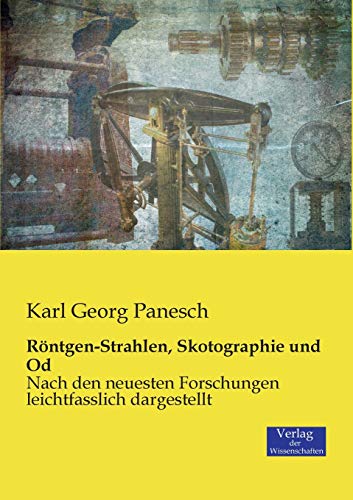 Röntgen-Strahlen, Skotographie und Od - Karl Georg Panesch