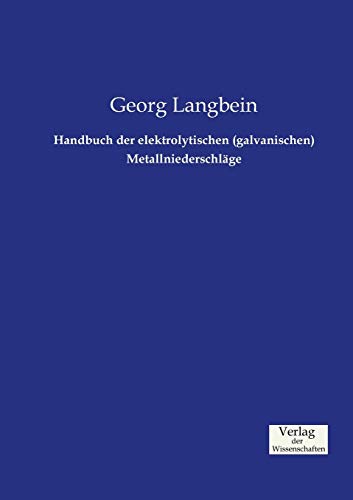 Handbuch der elektrolytischen (galvanischen) Metallniederschlaege - Langbein, Georg