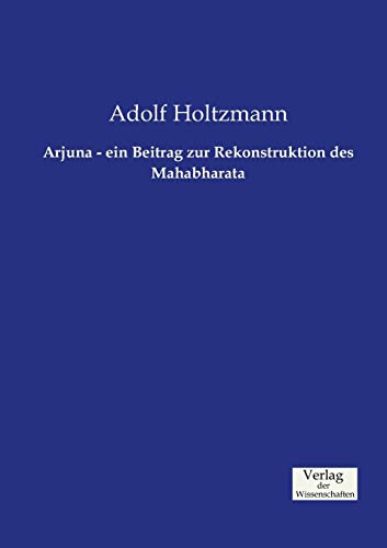 9783957004826: Arjuna - ein Beitrag zur Rekonstruktion des Mahabharata