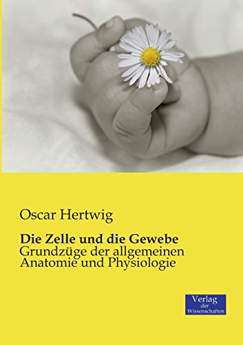 9783957005663: Die Zelle und die Gewebe: Grundzge der allgemeinen Anatomie und Physiologie