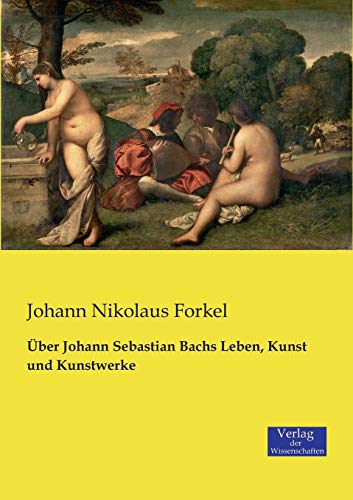9783957005670: ber Johann Sebastian Bachs Leben, Kunst und Kunstwerke