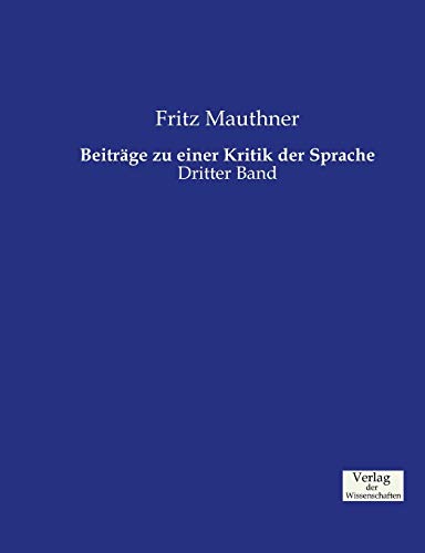 Beitrage zu einer Kritik der Sprache:Dritter Band - Mauthner, Fritz