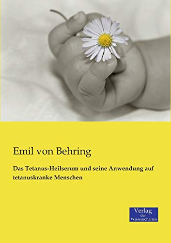 9783957006684: Das Tetanus-Heilserum und seine Anwendung auf tetanuskranke Menschen (German Edition)