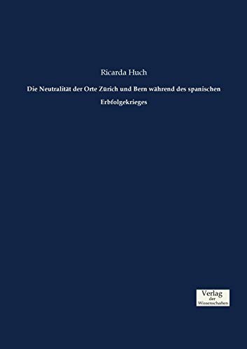 9783957007933: Die Neutralitt der Orte Zrich und Bern whrend des spanischen Erbfolgekrieges (German Edition)