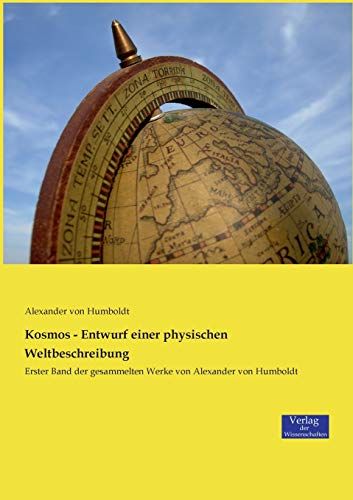 Kosmos - Entwurf einer physischen Weltbeschreibung:Erster Band der gesammelten Werke von Alexander von Humboldt - Humboldt, Alexander von