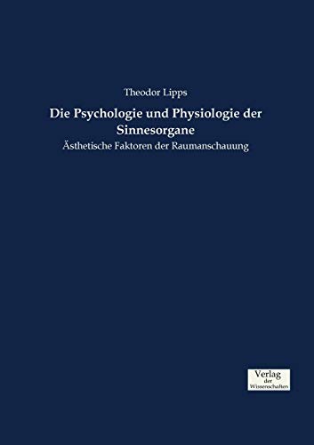 Imagen de archivo de Die Psychologie und Physiologie der Sinnesorgane: sthetische Faktoren der Raumanschauung a la venta por medimops