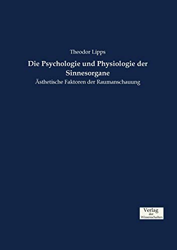 Stock image for Die Psychologie und Physiologie der Sinnesorgane: sthetische Faktoren der Raumanschauung for sale by medimops