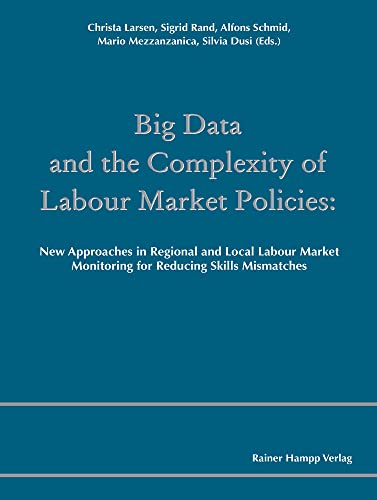 Beispielbild fr Big Data and the Complexity of Labour Market Policies: New Approaches in Regional and Local Labour Market Monitoring for Reducing Skills Mismatches zum Verkauf von medimops