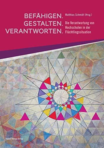 Beispielbild fr Befhigen ? Gestalten ? Verantworten: Die Verantwortung von Hochschulen in der Flchtlingssituation zum Verkauf von medimops