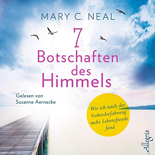 9783957131232: 7 Botschaften des Himmels: Wie ich nach der Nahtoderfahrung mehr Lebensfreude fand: 5 CDs