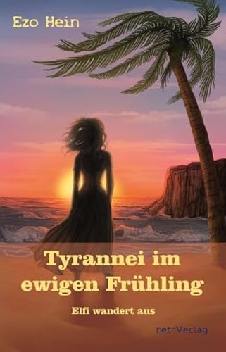 Beispielbild fr Tyrannei im ewigen Frhling - Elfi wandert aus: Roman zum Verkauf von medimops