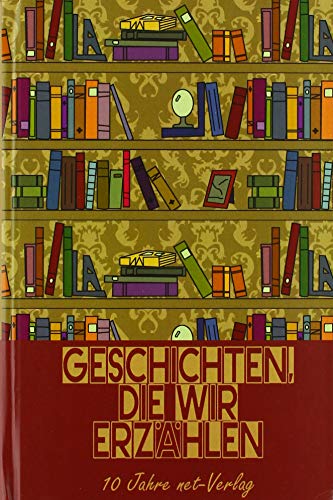 Beispielbild fr Geschichten, die wir erzhlen : 10 Jahre net-Verlag, Jubilums-Anthologie zum Verkauf von Buchpark