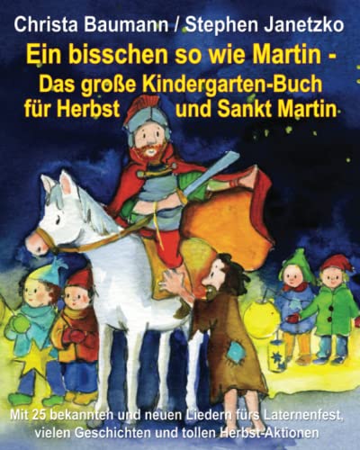 Beispielbild fr Ein bisschen so wie Martin - Das groe Kindergarten-Buch fr Herbst und Sankt Martin: Mit 25 bekannten und neuen Liedern frs Laternenfest, vielen Geschichten und tollen Herbst-Aktionen zum Verkauf von medimops