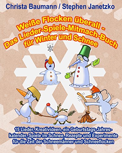 Stock image for Weie Flocken berall - Das Lieder-Spiele-Mitmach-Buch fr Winter und Schnee: 15 Lieder, Kreativideen, ein Geburtstags-Jahreskalender, Spiele im . und Schneeflocken (German Edition) for sale by GF Books, Inc.