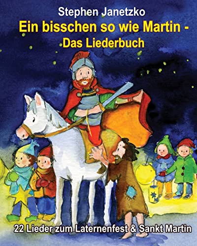 Stock image for Ein bisschen so wie Martin - 22 Lieder zum Laternenfest & Sankt Martin: Das Liederbuch mit allen Texten, Noten und Gitarrengriffen zum Mitsingen und Mitspielen (German Edition) for sale by Books Unplugged