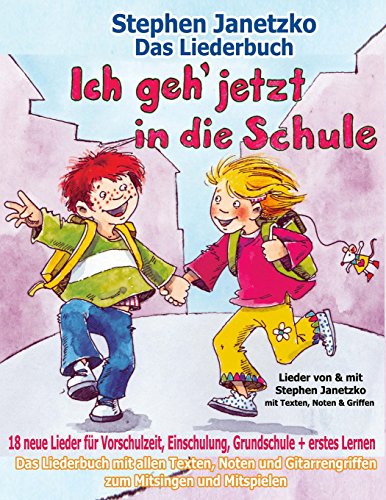 Stock image for Ich geh jetzt in die Schule - 18 neue Lieder fr Vorschulzeit, Einschulung, Grundschule und erstes Lernen: Das Liederbuch mit allen Texten, Noten und . zum Mitsingen und Mitspielen (German Edition) for sale by Book Deals