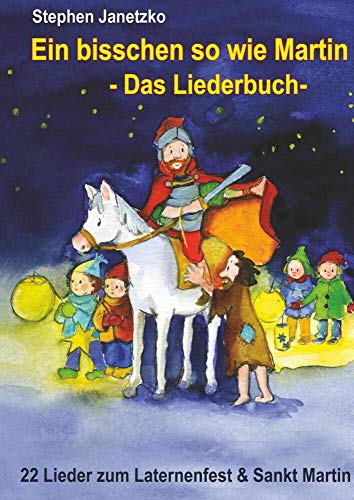 Stock image for Ein bisschen so wie Martin - 22 Lieder zum Laternenfest und Sankt Martin for sale by GF Books, Inc.