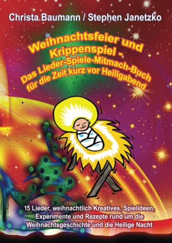 Beispielbild fr Weihnachtsfeier und Krippenspiel - Das Lieder-Spiele-Mitmach-Buch fr die Zeit kurz vor Heiligabend: 15 Lieder, weihnachtlich Kreatives, Spielideen, . Weihnachtsgeschichte und die Heilige Nacht zum Verkauf von Buchpark