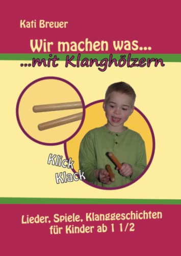 Stock image for Wir machen was mit Klanghlzern: Lieder, Spiele, Klanggeschichten fr Kinder ab 1  Jahren for sale by Revaluation Books